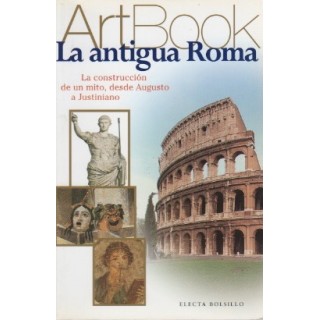 La Antigua Roma: La construcción de un mito, desde Augusto a Justiniano.